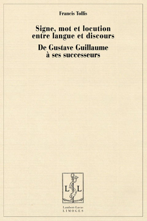 Kniha Signe, mot et locution entre langue et discours - de Gustave Guillaume à ses successeurs Tollis