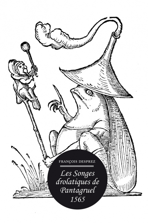 Könyv Les Songes Drolatiques de Pantagruel 1565 Francois Desprez