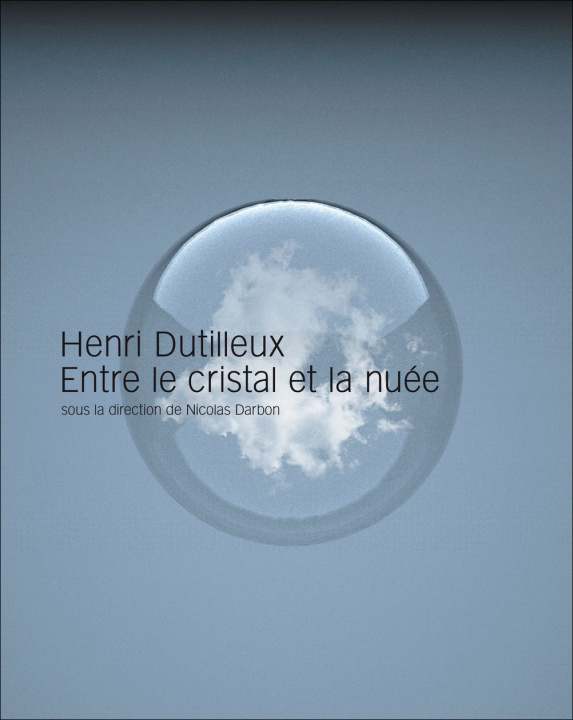 Carte Henri Dutilleux, entre le cristal et la nuée DARBON