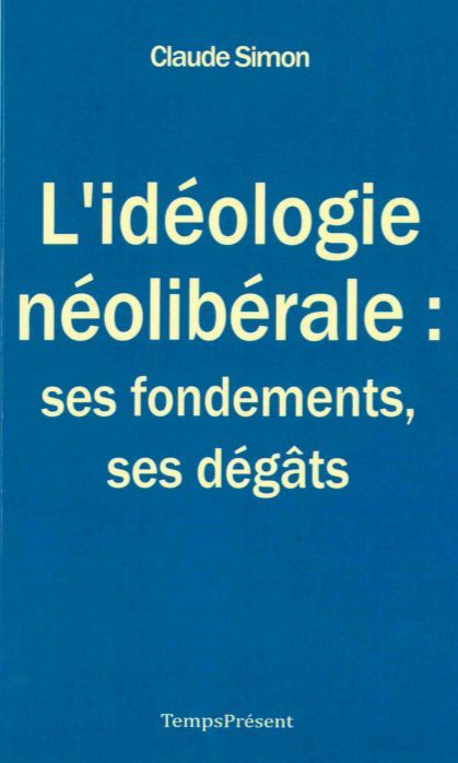 Kniha L'idéologie néolibérale : ses fondements, ses dégâts Simon Claude