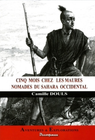 Kniha Cinq mois chez les Maures nomades du Sahara Occidental Camille Douls