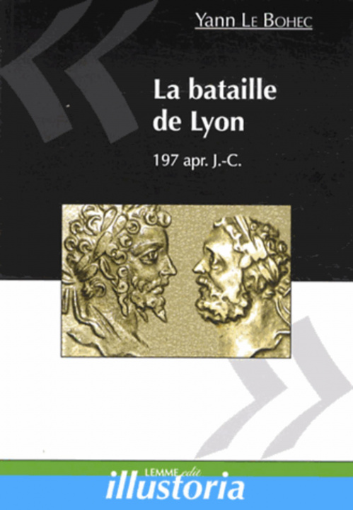 Carte La bataille de Lyon, 197 apr. J.-C. Le Bohec