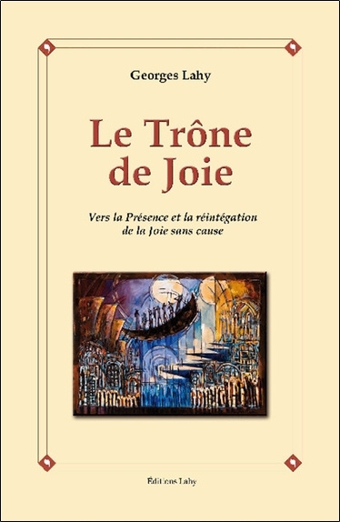 Kniha Le Trône de Joie - Vers la Présence et la réintégration de la Joie sans cause Lahy