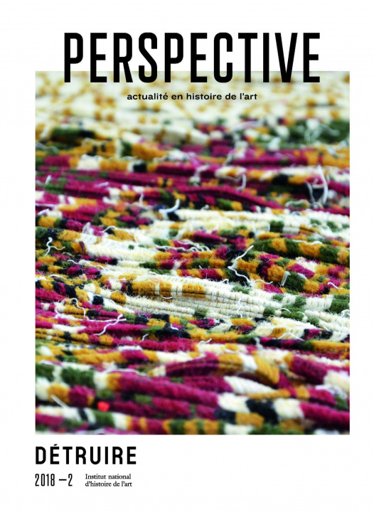 Book PERSPECTIVE : ACTUALITE EN HISTOIRE DE L'ART, 2/2018. DETRUIRE AUTEURS DIVERS