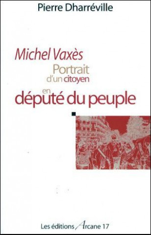 Kniha Michel Vaxes - Portrait D'Un Citoyen En Depute Du Peuple 