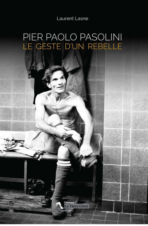 Kniha Pier Paolo Pasolini Le Geste D'Un Rebelle Lasne Laurent