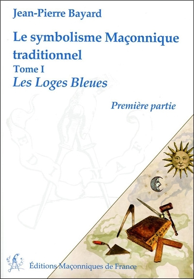 Knjiga Le symbolisme Maçonnique traditionnel T1 - Les Loges Bleues - Première partie Bayard