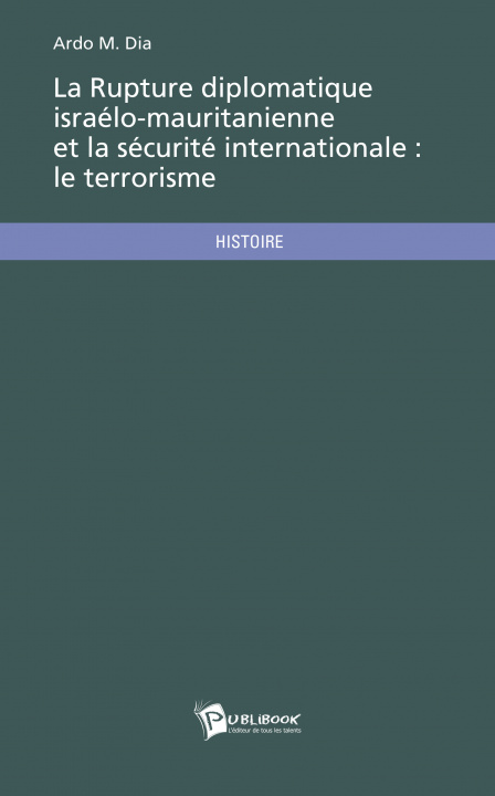 Książka LA RUPTURE DIPLOMATIQUE ISRAELO-MAURITANIENNE ET LA SECURITE INTERNATIONALE : LE TERRORISME ARDO M. DIA