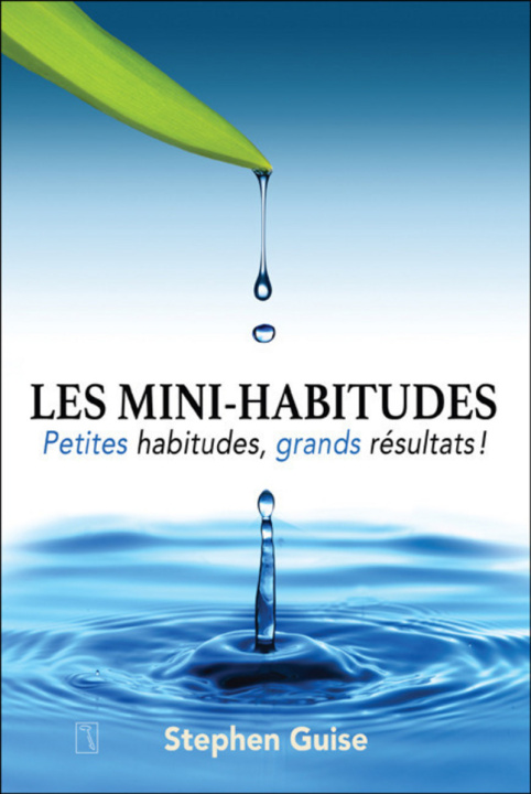 Kniha Les mini-habitudes - Petites habitudes, grands résultats ! Stephen Guise