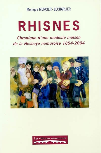 Könyv RHISNES : CHRONIQUE D'UNE MODESTE MAISON DE LA HESBAYE NAMUROISE 1854-2004 MERCIER-LECHARLIER M