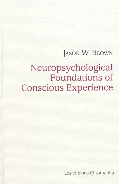 Könyv NEUROPSYCHOLOGICAL FOUNDATIONS OF CONSCIOUS EXPERIENCE BROWNE JASON W