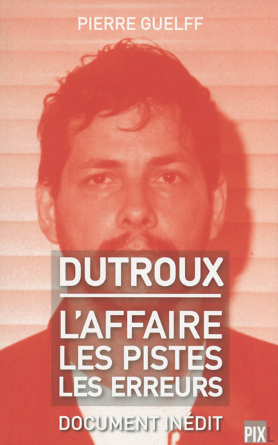 Kniha Dutroux - L'affaire, les pistes, les erreurs Pierre Guelff