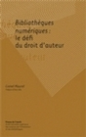 Книга BIBLIOTHEQUES NUMERIQUES : LE DEFI DU DROIT D'AUTEUR MAUREL LIONEL