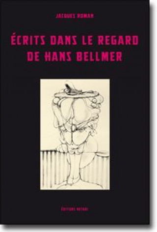 Книга Écrits dans le regard de Hans Bellmer Jacques Roman