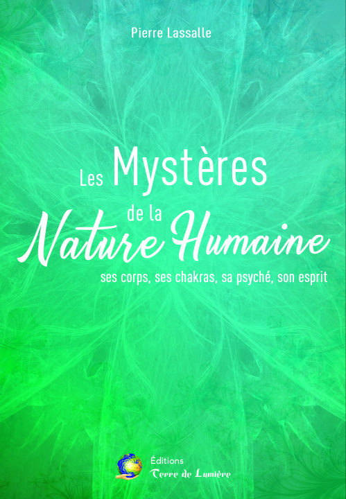 Kniha LES MYSTERES DE LA NATURE HUMAINE - Ses corps, ses chakras, sa psyché, son esprit Lassalle