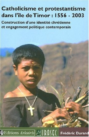 Carte Catholicisme et protestantisme dans l'île de Timor, 1556-2003 - construction d'une identité chrétienne et engagement politique contemporain Durand