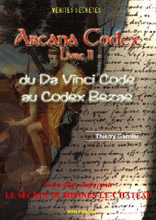 Könyv ARCANA CODEX, LIVRE II: Du Da Vinci Code au Codex Bezae/Nv Clefs pour le secret de Rennes-le-Château Garnier