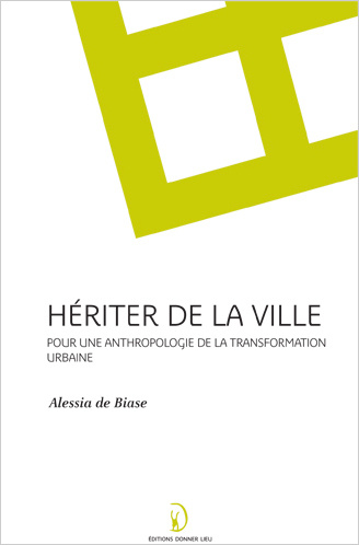 Kniha Hériter de la ville - pour un anthropologie de la transformation urbaine Biase