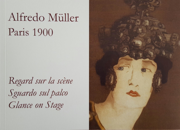 Книга Alfredo Müller. Paris 1900. Regard sur la scène. Sguardo sul Palco. Glance on Stage Koehl & alii