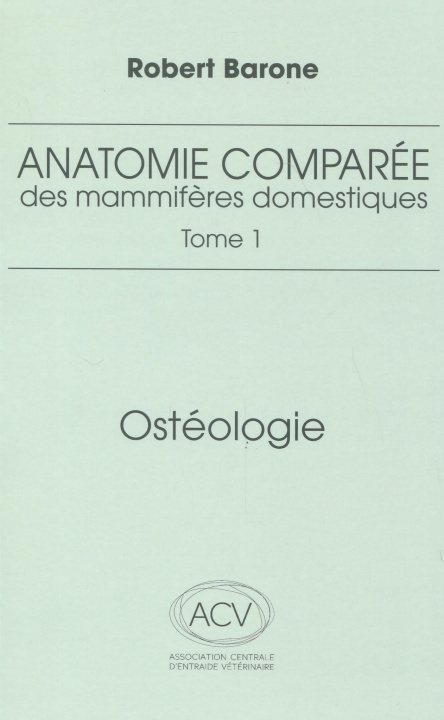 Knjiga anatomie comparee des mammiferes domestiques. tome 1: osteologie, 5e ed. BARONE R.