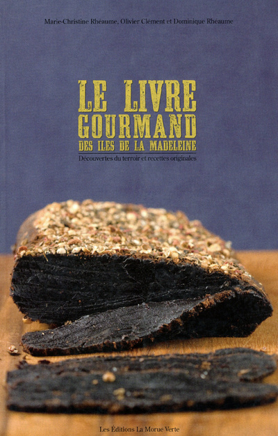 Carte Le livre gourmand des Iles de la Madeleine - Découvertes du terroir et recettes originales Marie-Christine Rheaume