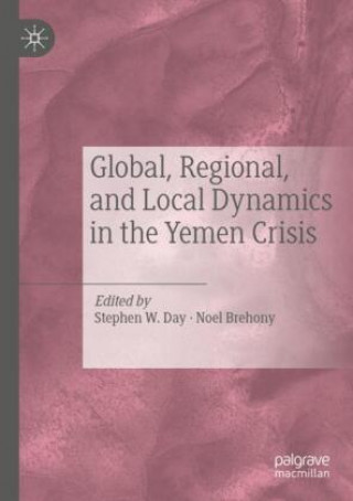Könyv Global, Regional, and Local Dynamics in the Yemen Crisis Stephen W. Day
