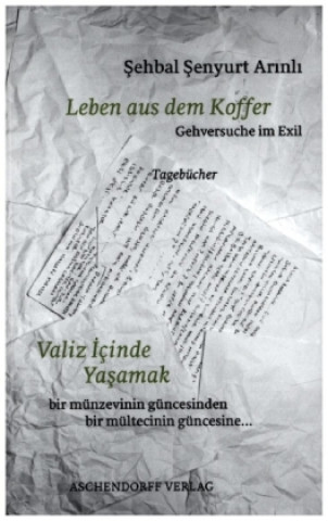 Knjiga Leben aus dem Koffer. Gehversuche im ExilTagebücher Sehbal Senyurt Arinli