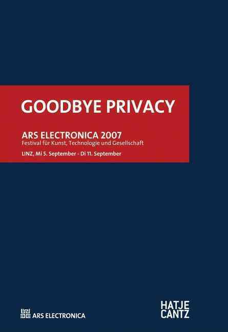 Книга Ars Electronica 2007 - Goodbye Privacy /anglais/allemand STOCKER G/SCHOPF C
