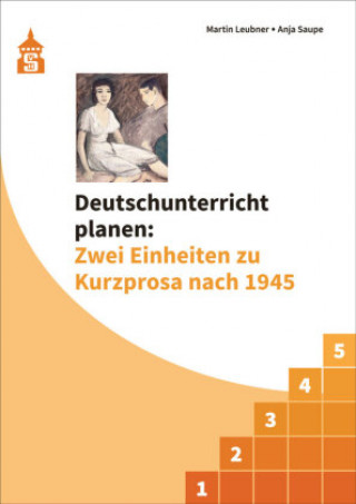 Kniha Deutschunterricht planen: Zwei Einheiten zu Kurzprosa nach 1945 Anja Saupe