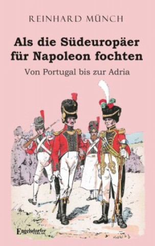 Buch Als die Südeuropäer für Napoleon fochten Reinhard Münch