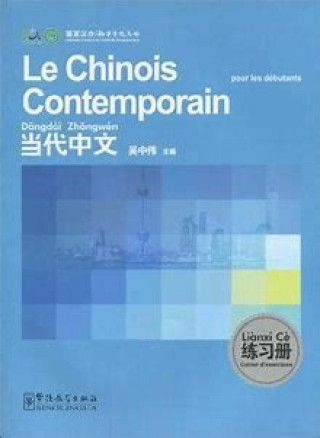 Kniha LE CHINOIS CONTEMPORAIN POUR LES DEBUTANTS (CAHIER D'EXERCICES) WU ZHONGWEI