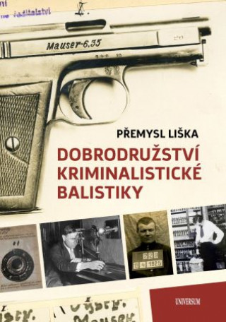 Книга Dobrodružství kriminalistické balistiky Přemysl Liška