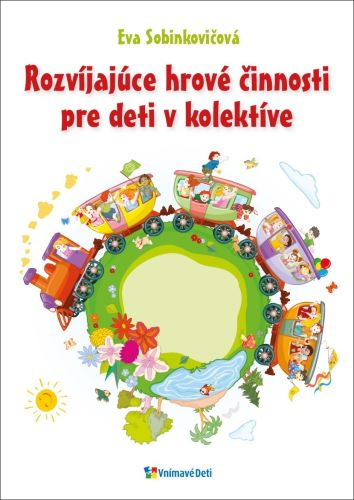 Könyv Rozvíjajúce hrové činnosti pre deti v kolektíve Eva Sobinkovičová
