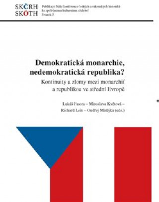 Kniha Demokratická monarchie, nedemokratická republika? - Kontinuity a zlomy mezi monarchií a republikou ve střední Evropě Lukáš Fasora