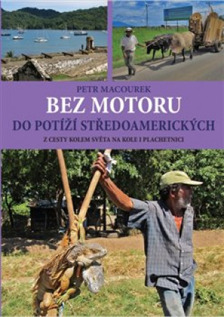 Книга Bez motoru do potíží středoamerických Petr Macourek