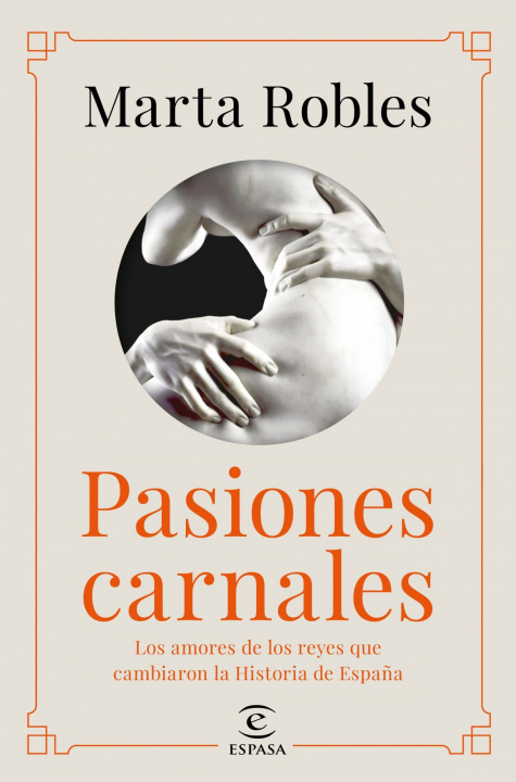 Könyv Pasiones carnales que cambiaron la historia de España MARTA ROBLES