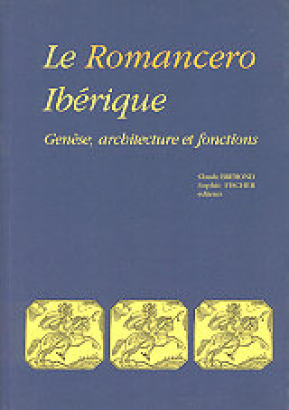 Kniha LE ROMANCERO IBERIQUE. GENESE, ARCHITECTURE E FONCTIONS BREMOND/FISCHER