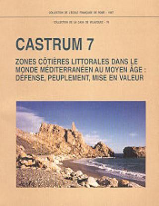 Kniha CASTRUM 7 ZONES COTIERES LITTORALES DANS LE MONDE MEDITERRANEEN AU MOYEN AGE DEF MARTIN JM