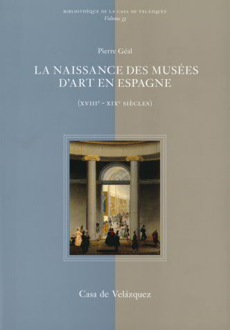 Boek LA NAISSANCE DES MUSEES D'ART EN ESPAGNE DE CHARLES III A ISABELLE II. XVIII - X GEAL PIERRE