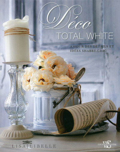Kniha Déco total white - Amour des détails et idées shabby-chic Lisa Libelle
