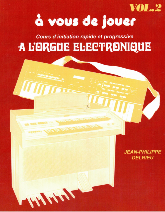 Buch JEAN-PHILIPPE DELRIEU : A VOUS DE JOUER A L'ORGUE ELECTRONIQUE VOL. 2 DELRIEU