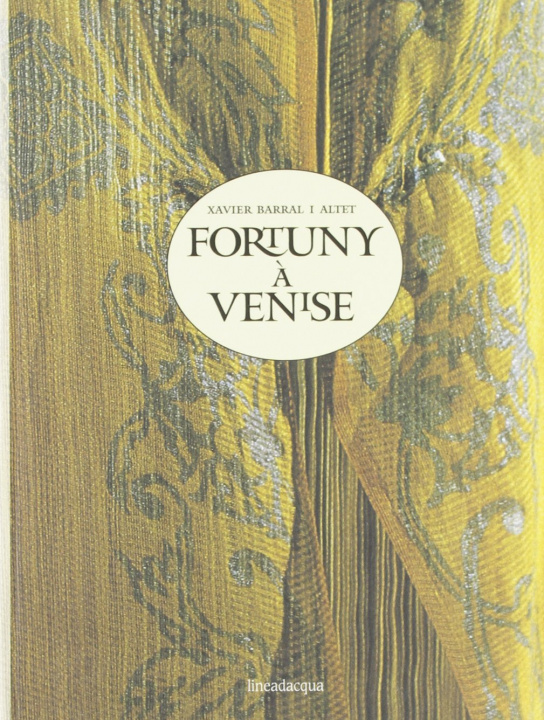 Kniha Fortuny a Venise Xavier Barral I Altet