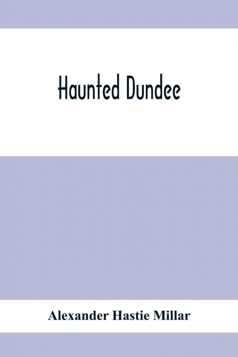 Knjiga Haunted Dundee Alexander Hastie Millar
