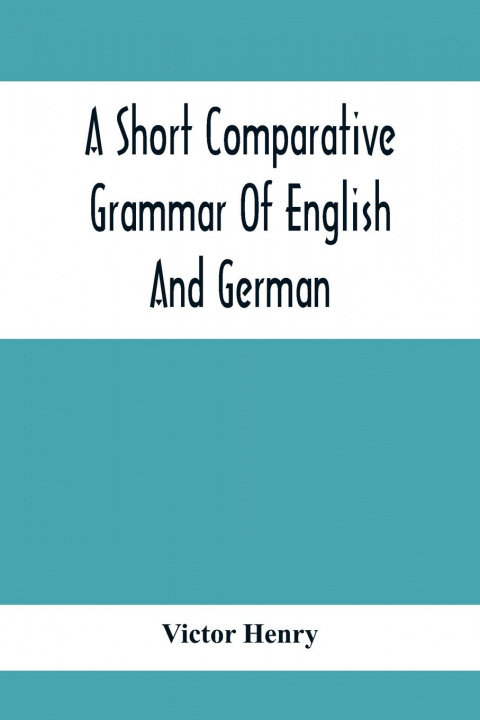 Könyv Short Comparative Grammar Of English And German 