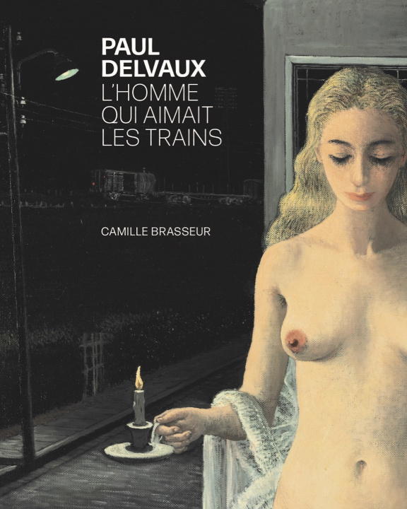 Könyv Paul Delvaux. L'homme qui aimait les trains Brasseur