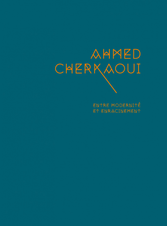 Kniha Ahmed Cherkaoui - Entre modernité et enracinement Alaoui