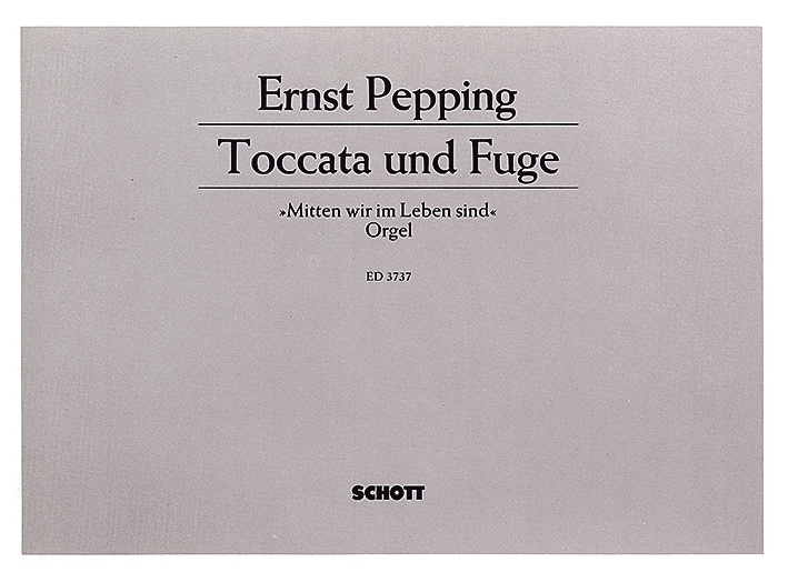 Drucksachen TOCCATA UND FUGE ORGUE ERNST PEPPING