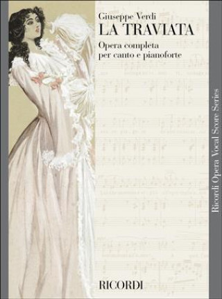 Könyv VERDI : LA TRAVIATA - OPERA COMPLETA PER CANTO E PIANOFORTE - EDITION TRADITIONELLE - CHANT GIUSEPPE VERDI