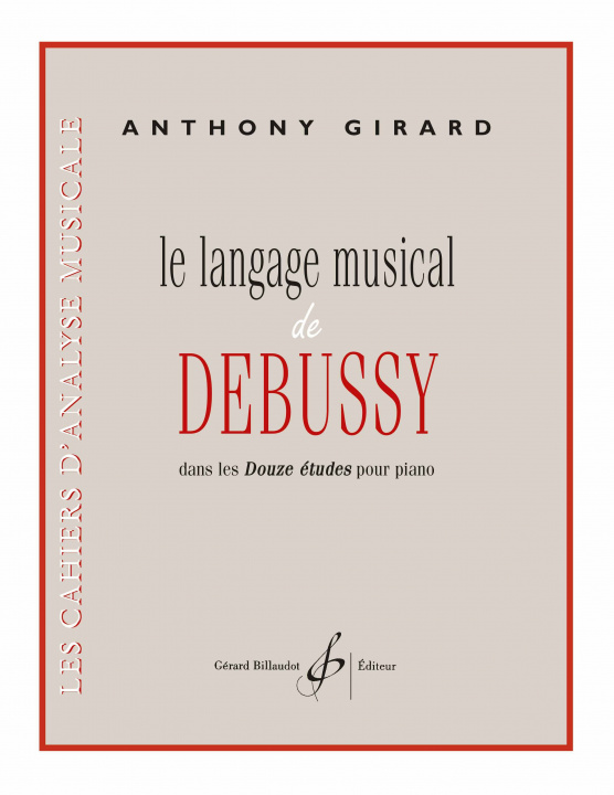 Carte LE LANGAGE MUSICAL DE DEBUSSY DANS LES 12 ETUDES POUR PIANO GIRARD ANTHONY