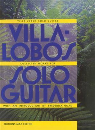 Buch HEITOR VILLA-LOBOS : COLLECTED WORKS FOR SOLO GUITAR  - GUITAR OR LUTE -  RECUEIL HEITOR VILLA-LOBOS